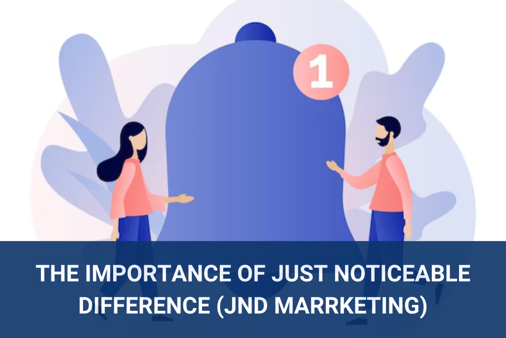 The Importance of Just Noticeable Difference (JND Marrketing)