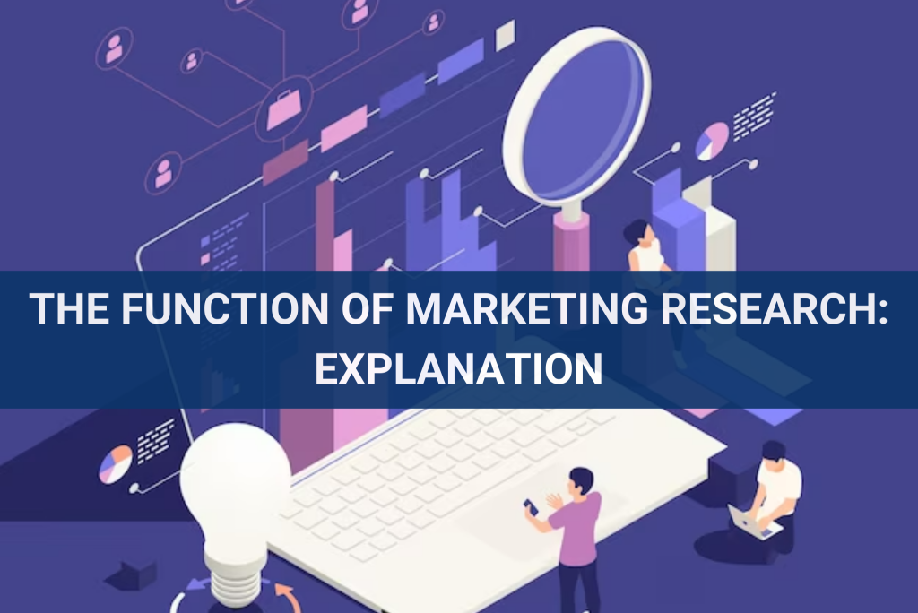 The Function Of Marketing Research: Explanation